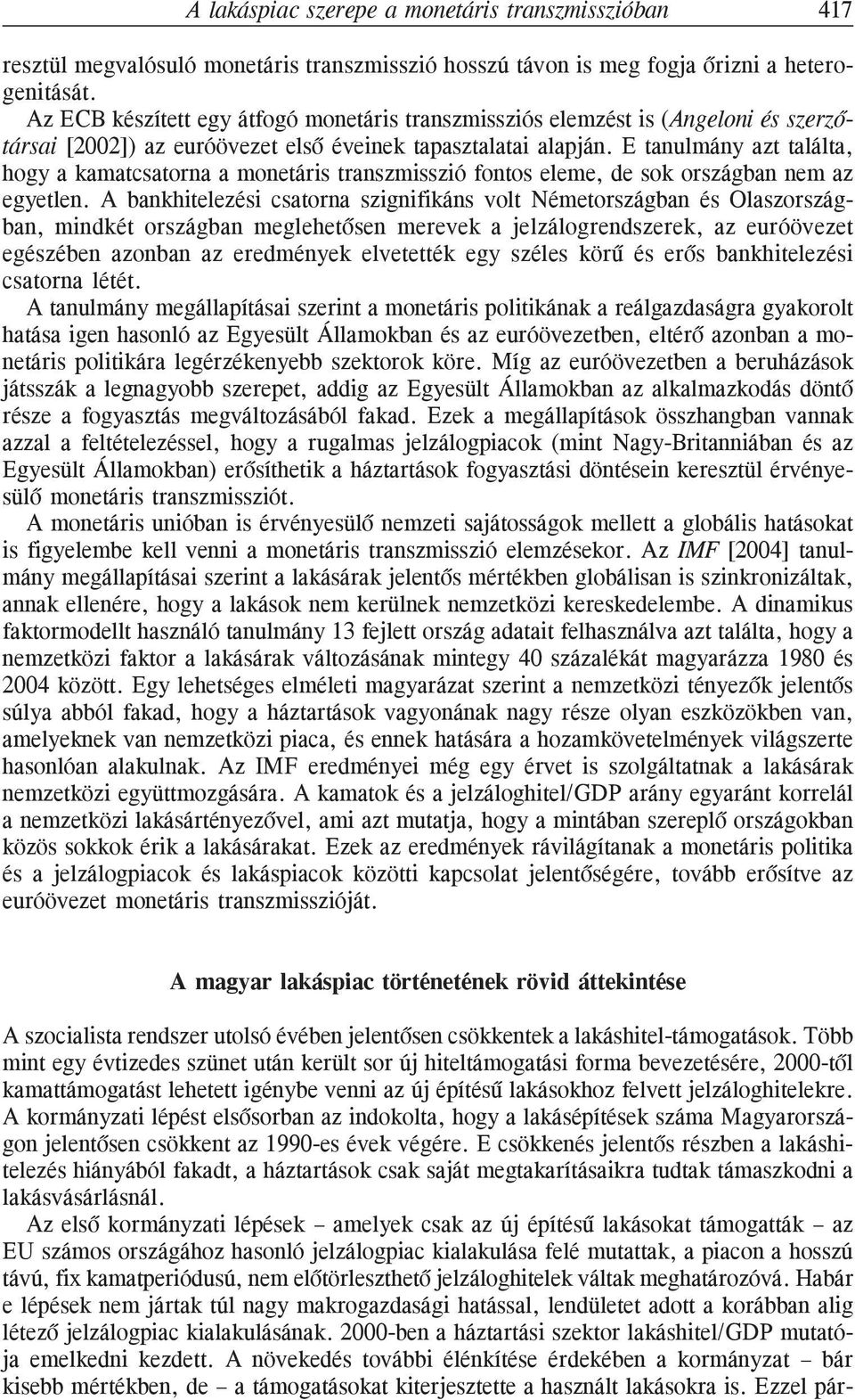 E tanulmány azt találta, hogy a kamatcsatorna a monetáris transzmisszió fontos eleme, de sok országban nem az egyetlen.