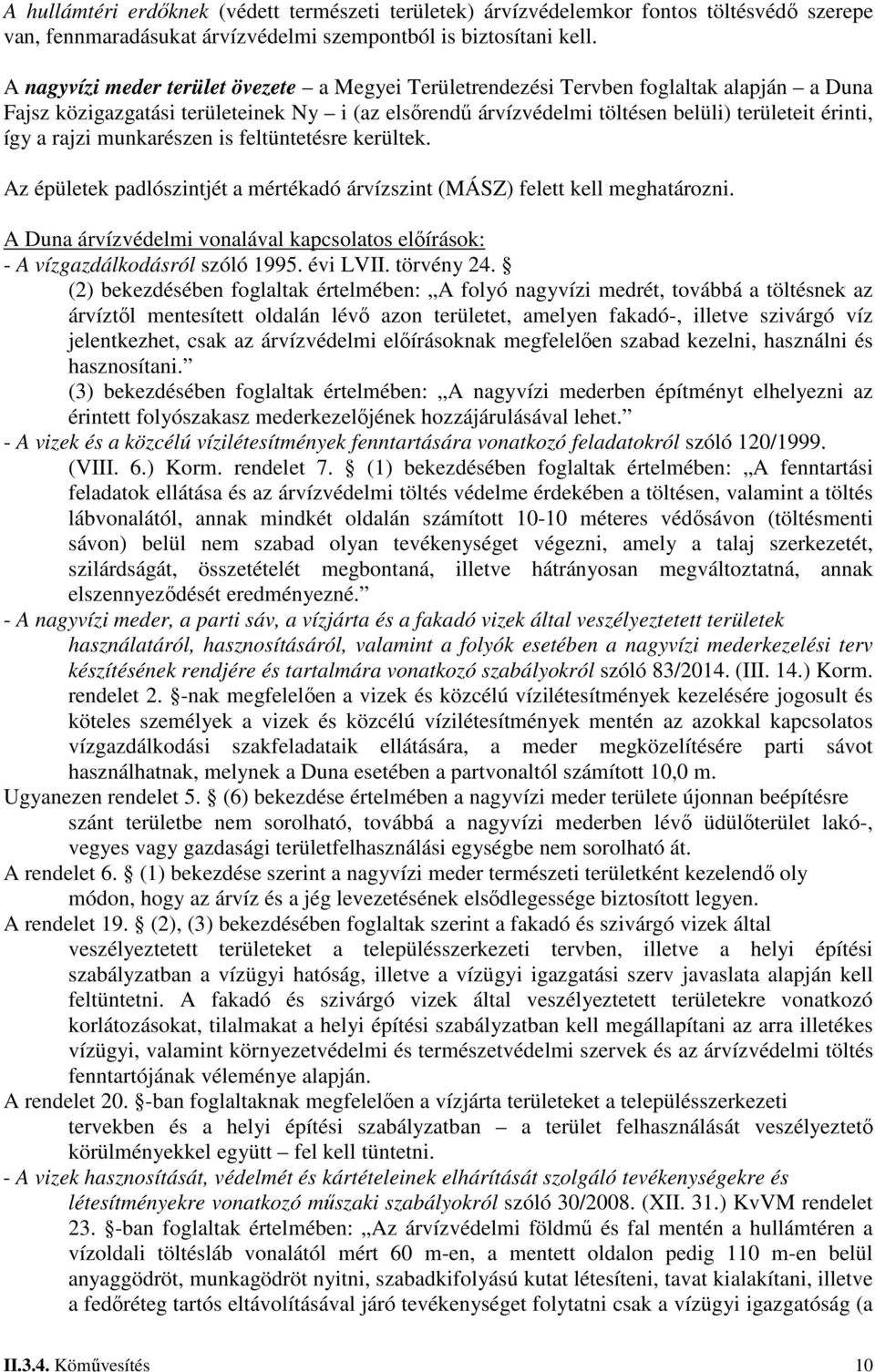 rajzi munkarészen is feltüntetésre kerültek. Az épületek padlószintjét a mértékadó árvízszint (MÁ) felett kell meghatározni.