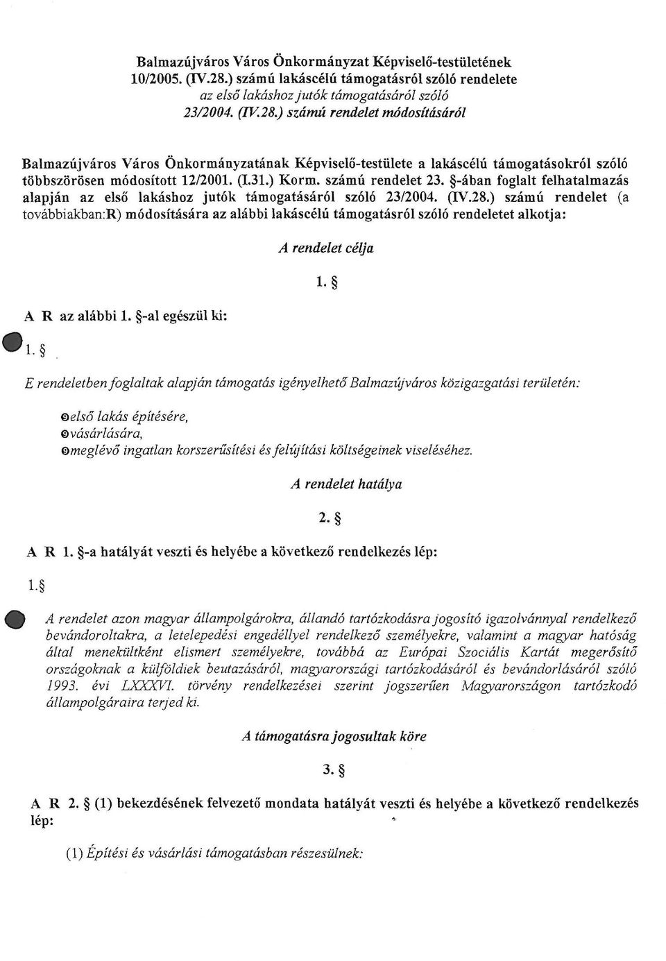 ) számú rendelet módosításáról Balmazújváros Város Önkormányzatának Képviselő-testülete a lakáscélú támogatásokról szóló többszörösen módosított 12/2001. (1.31.) Korm. számú rendelet 23.