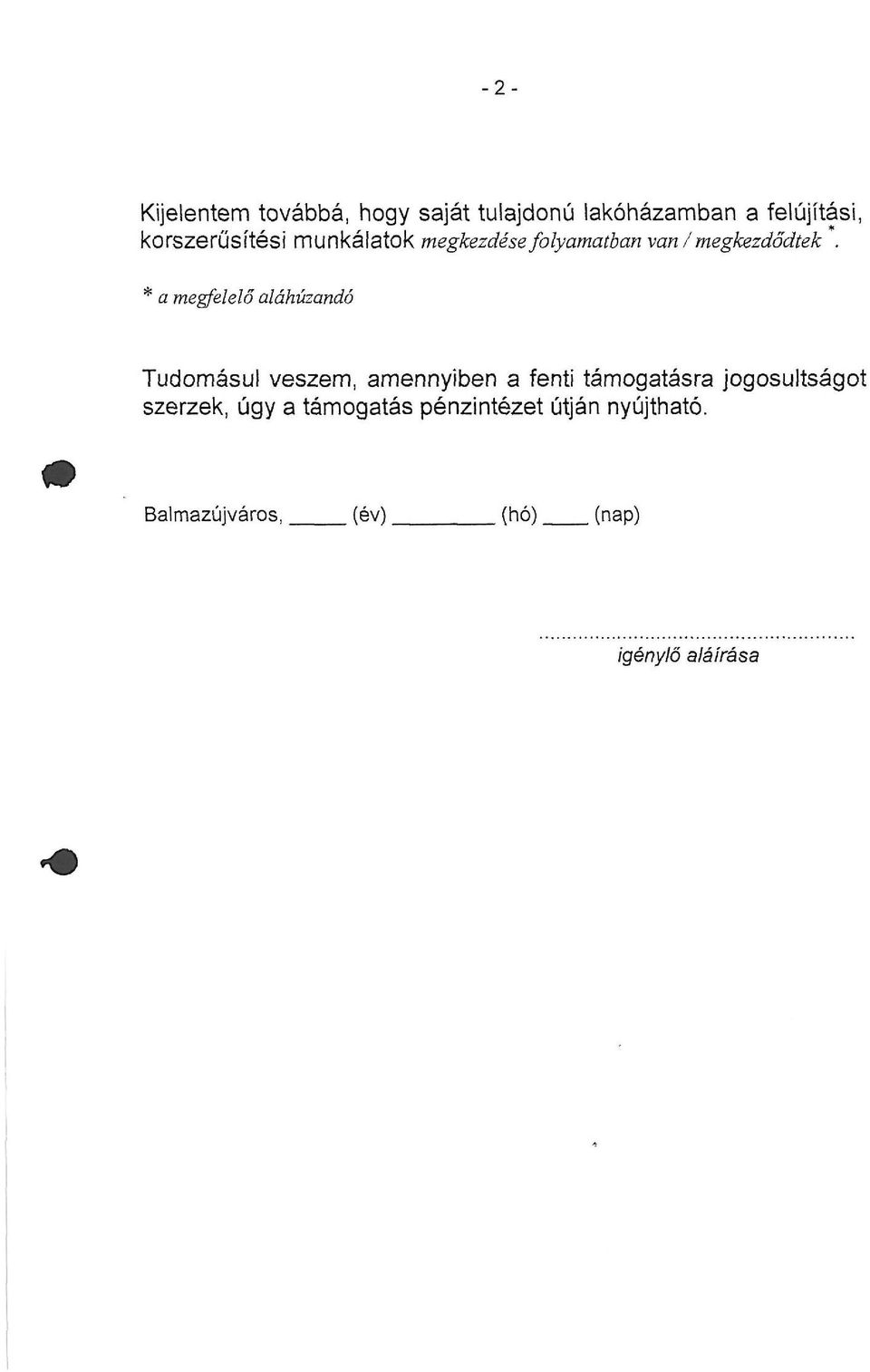 * a megfelelő aláhúzandó Tudomásul veszem, amennyiben a fenti támogatásra