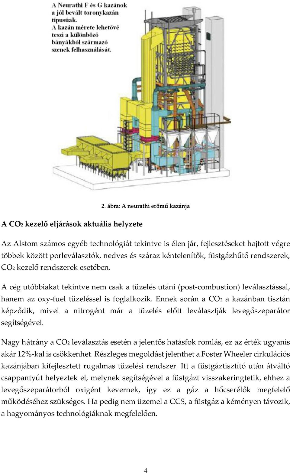 A cég utóbbiakat tekintve nem csak a tüzelés utáni (post-combustion) leválasztással, hanem az oxy-fuel tüzeléssel is foglalkozik.