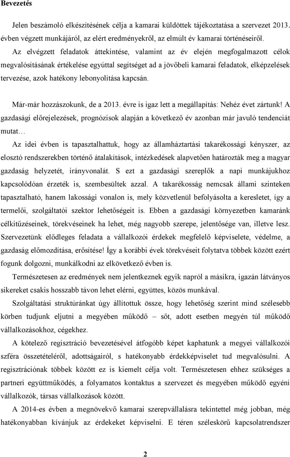 lebonyolítása kapcsán. Már-már hozzászokunk, de a 2013. évre is igaz lett a megállapítás: Nehéz évet zártunk!