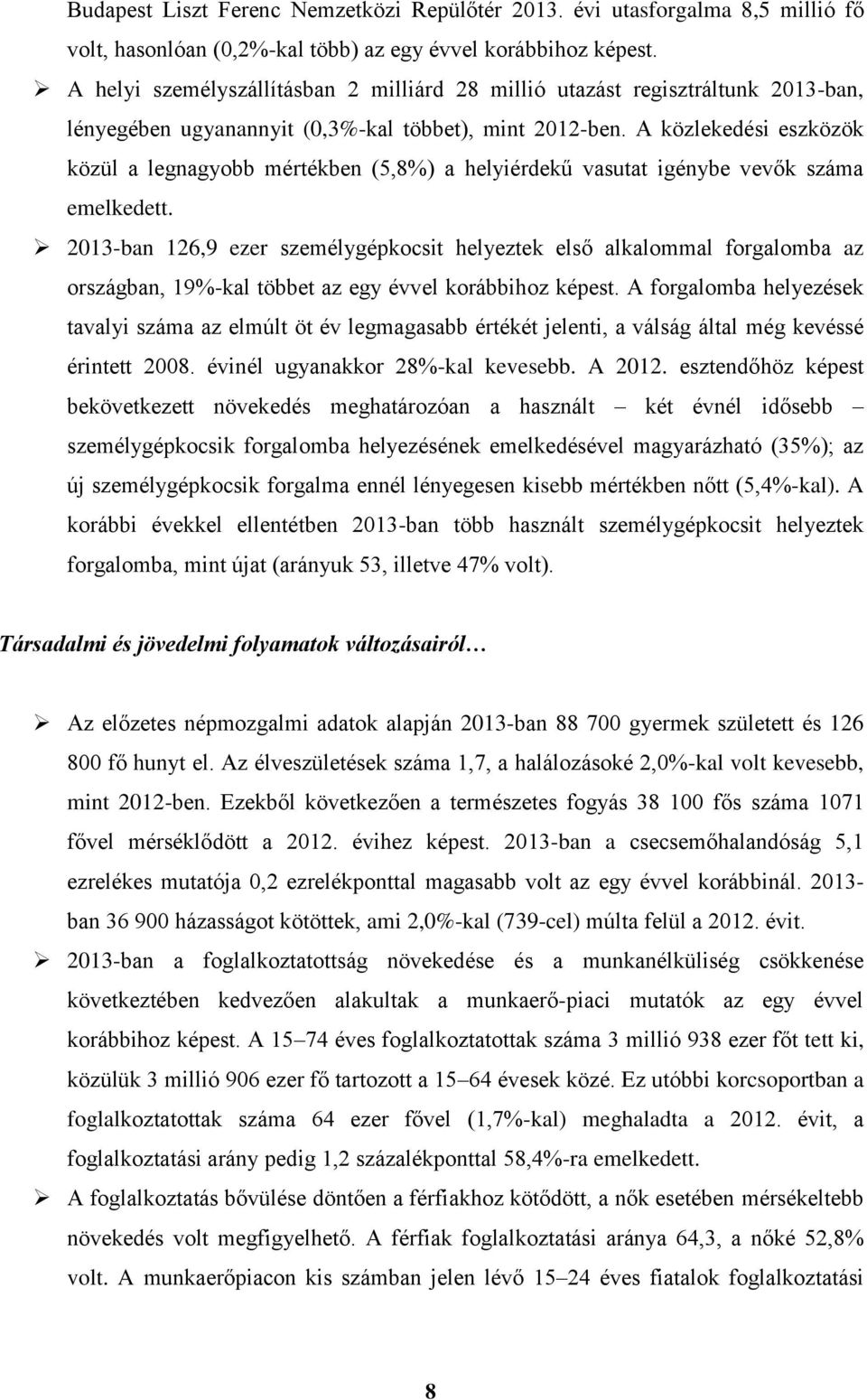 A közlekedési eszközök közül a legnagyobb mértékben (5,8%) a helyiérdekű vasutat igénybe vevők száma emelkedett.