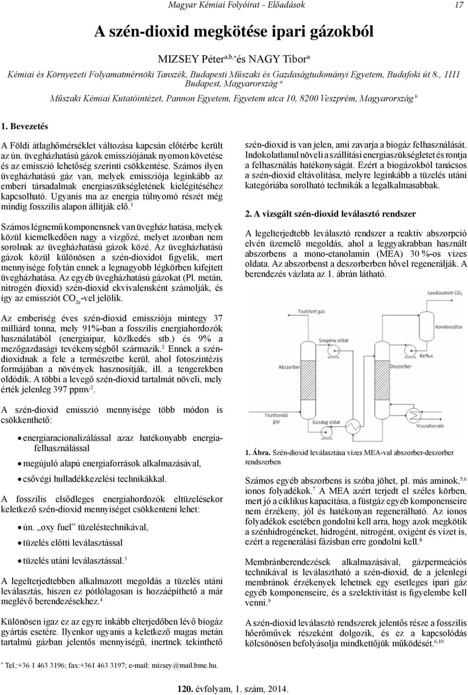 Bevezetés A Földi átlaghőmérséklet változása kapcsán előtérbe került az ún. üvegházhatású gázok emissziójának nyomon követése és az emisszió lehetőség szerinti csökkentése.