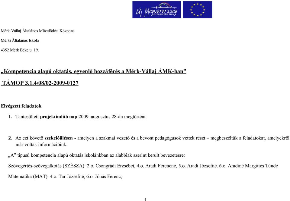 . Az ezt követő szekcióülésen - amelyen a szakmai vezető és a bevont pedagógusok vettek részt megbeszéltük a feladatokat, amelyekről már voltak információink.