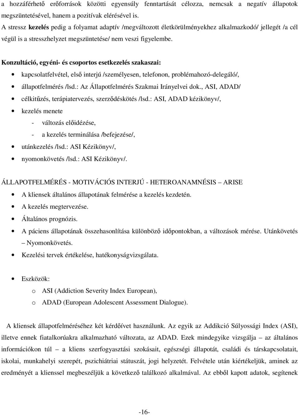 Konzultáció, egyéni- és csoportos esetkezelés szakaszai: kapcsolatfelvétel, első interjú /személyesen, telefonon, problémahozó-delegáló/, állapotfelmérés /lsd.