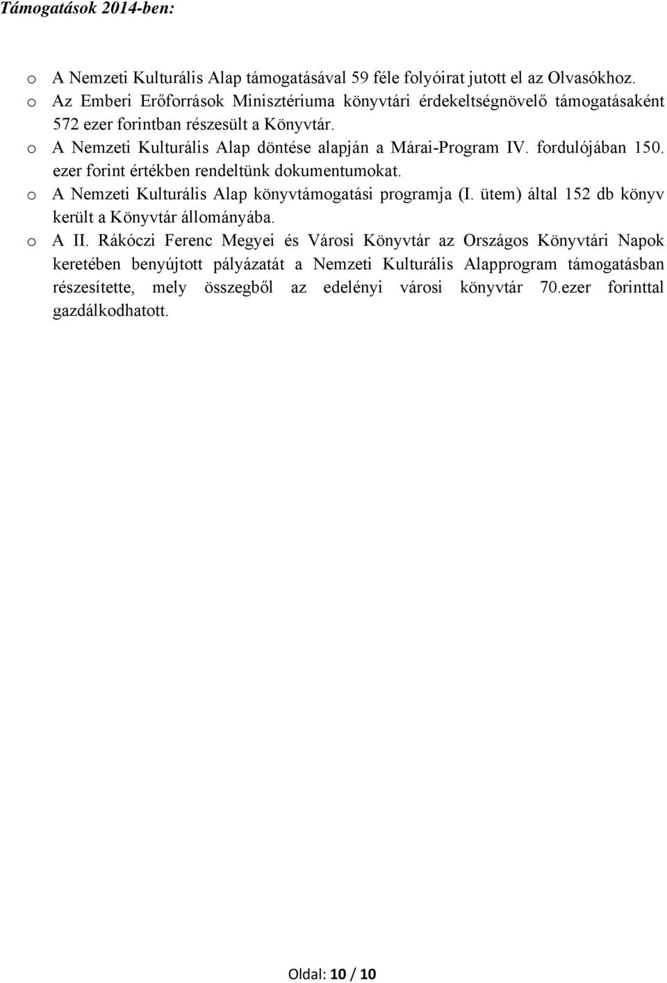 o A Nemzeti Kulturális Alap döntése alapján a Márai-Program IV. fordulójában 150. ezer forint értékben rendeltünk dokumentumokat.