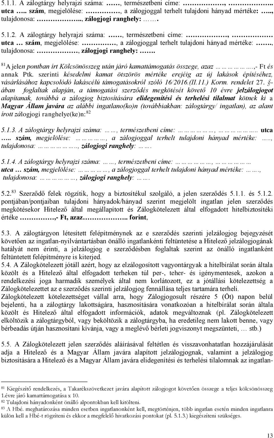 81 A jelen pontban írt Kölcsönösszeg után járó kamattámogatás összege, azaz.,- Ft és annak Ptk.
