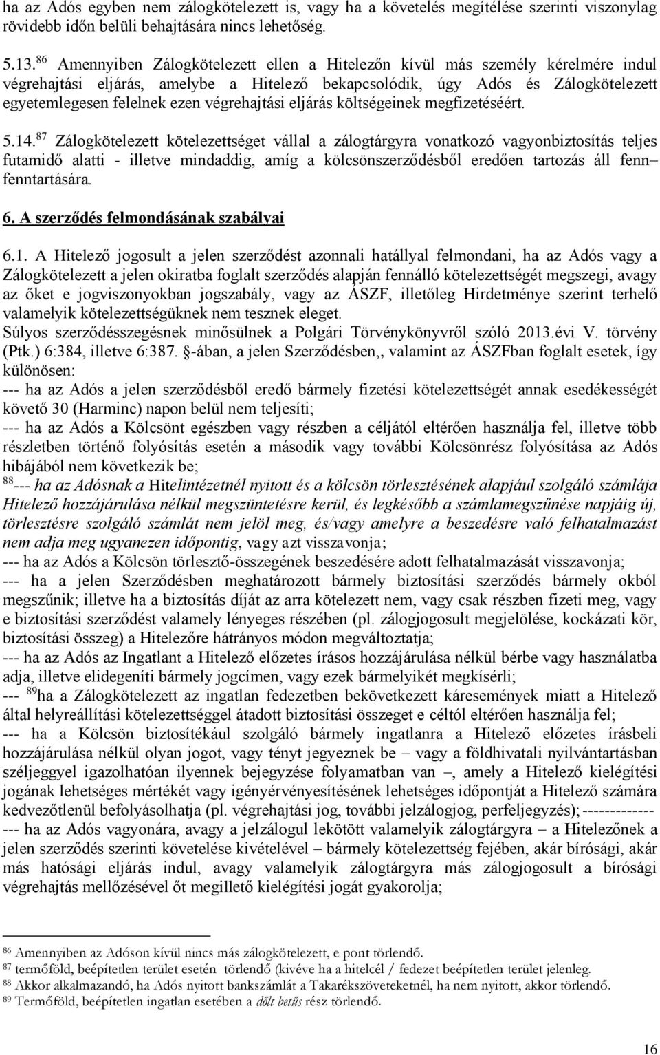 végrehajtási eljárás költségeinek megfizetéséért. 5.14.