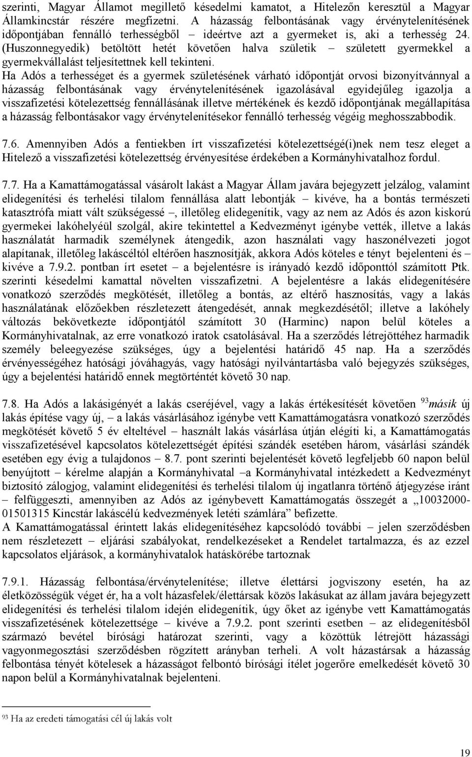 (Huszonnegyedik) betöltött hetét követően halva születik született gyermekkel a gyermekvállalást teljesítettnek kell tekinteni.