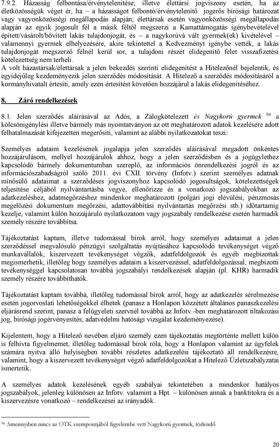 megállapodás alapján; élettársak esetén vagyonközösségi megállapodás alapján az egyik jogosult fél a másik féltől megszerzi a Kamattámogatás igénybevételével épített/vásárolt/bővített lakás
