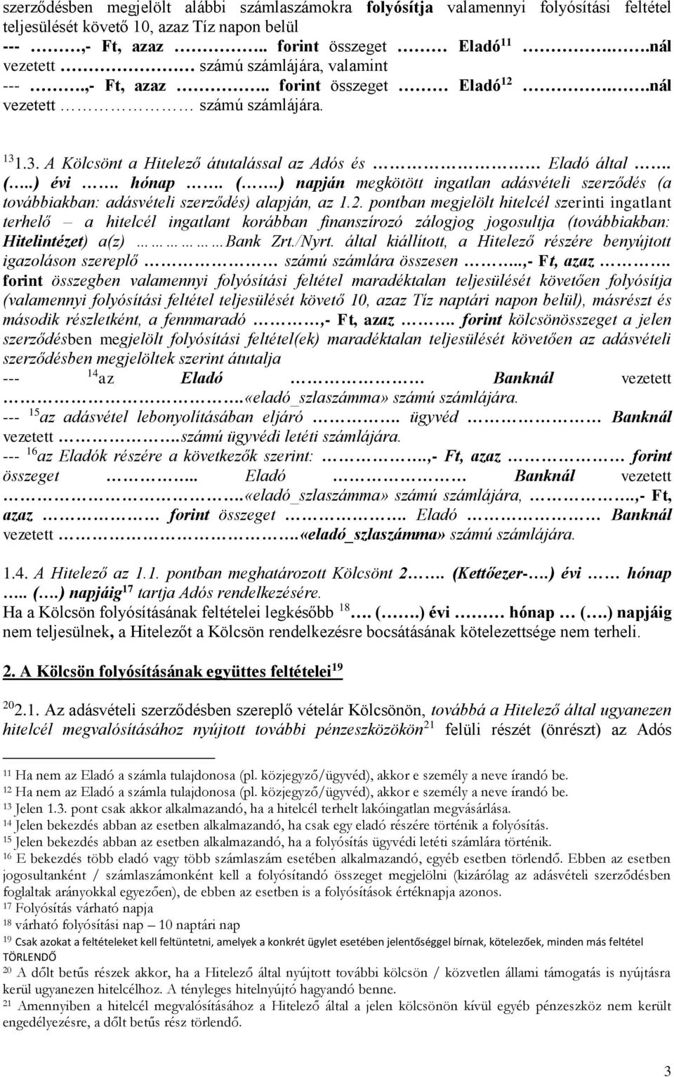 (.) napján megkötött ingatlan adásvételi szerződés (a továbbiakban: adásvételi szerződés) alapján, az 1.2.
