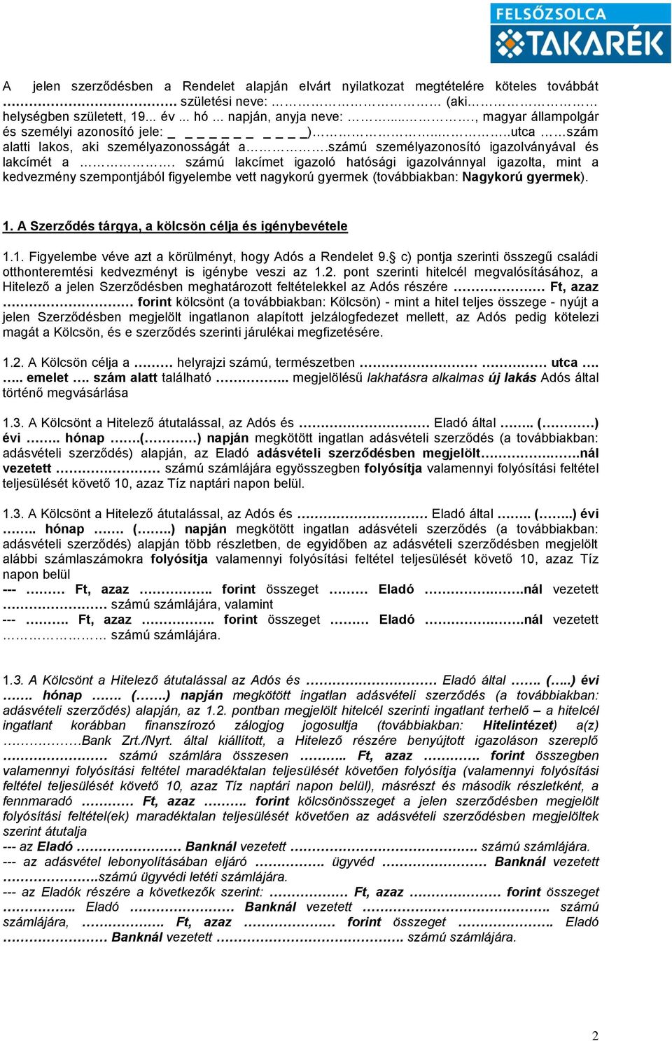 számú lakcímet igazoló hatósági igazolvánnyal igazolta, mint a kedvezmény szempontjából figyelembe vett nagykorú gyermek (továbbiakban: Nagykorú gyermek). 1.