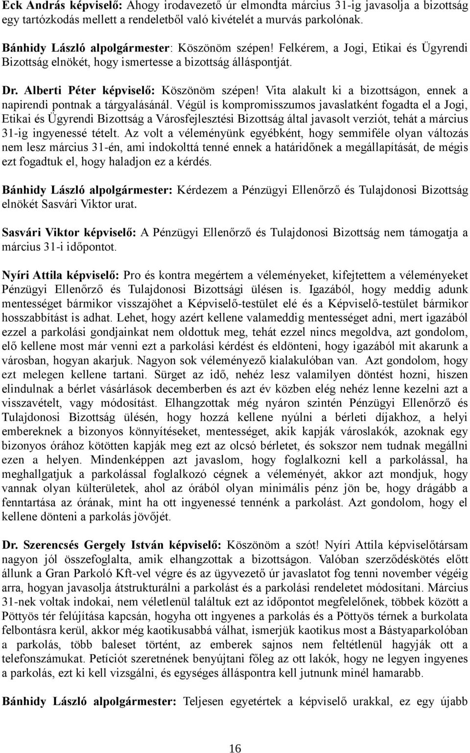 Vita alakult ki a bizottságon, ennek a napirendi pontnak a tárgyalásánál.