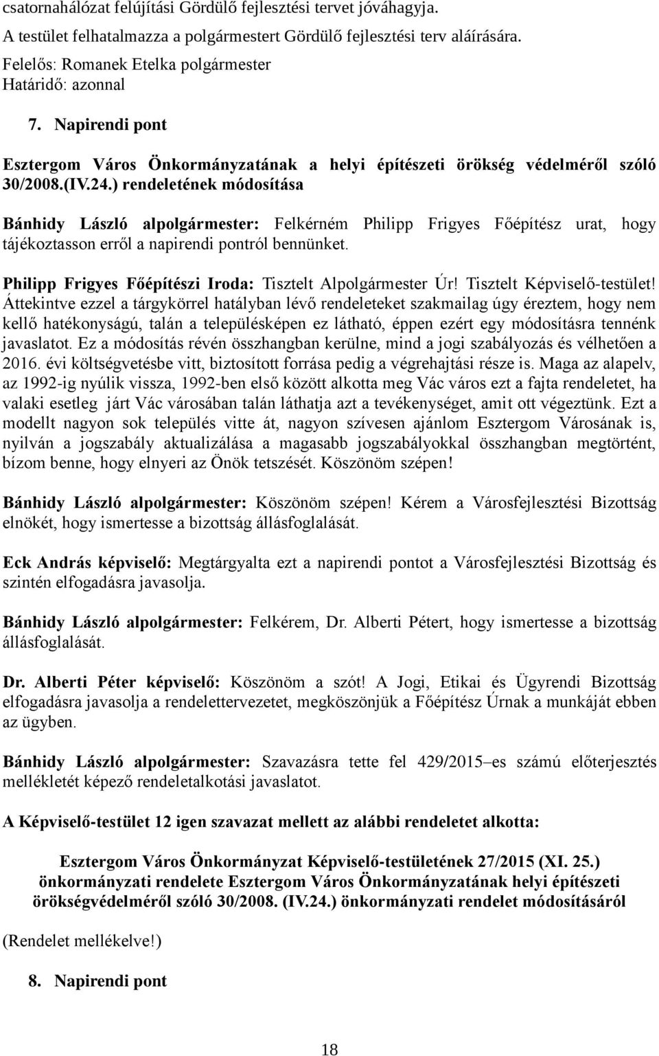 ) rendeletének módosítása Bánhidy László alpolgármester: Felkérném Philipp Frigyes Főépítész urat, hogy tájékoztasson erről a napirendi pontról bennünket.