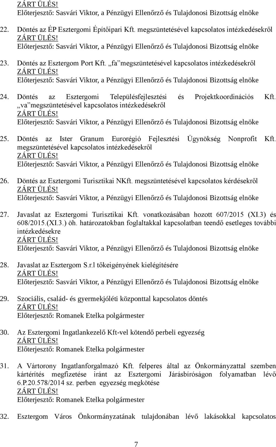 fa megszüntetésével kapcsolatos intézkedésekről Előterjesztő: Sasvári Viktor, a Pénzügyi Ellenőrző és Tulajdonosi Bizottság elnöke 24.