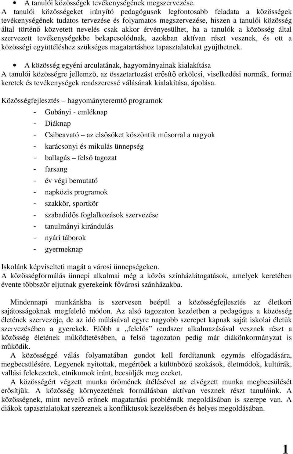 csak akkor érvényesülhet, ha a tanulók a közösség által szervezett tevékenységekbe bekapcsolódnak, azokban aktívan részt vesznek, és ott a közösségi együttéléshez szükséges magatartáshoz