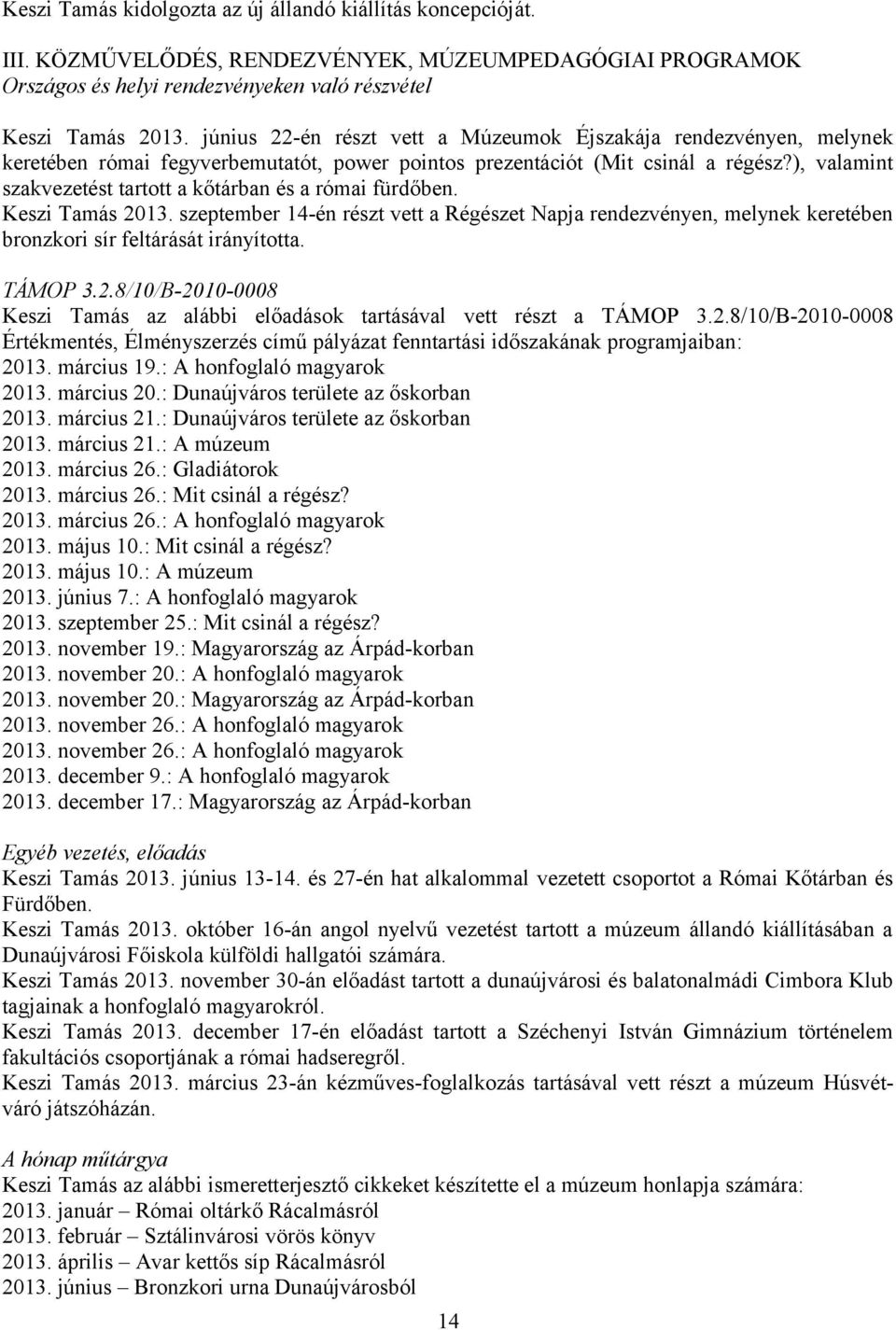 ), valamint szakvezetést tartott a kőtárban és a római fürdőben. Keszi Tamás 2013. szeptember 14-én részt vett a Régészet Napja rendezvényen, melynek keretében bronzkori sír feltárását irányította.