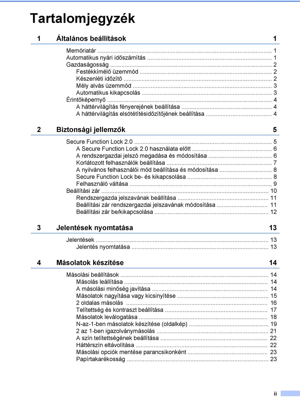 .. 4 2 Biztonsági jellemzők 5 Secure Function Lock 2.0... 5 A Secure Function Lock 2.0 használata előtt... 6 A rendszergazdai jelszó megadása és módosítása... 6 Korlátozott felhasználók beállítása.