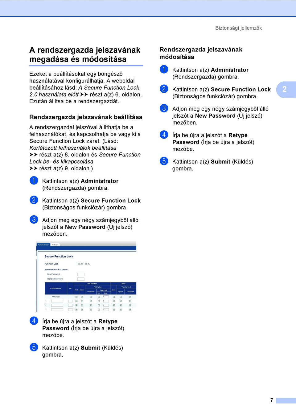 Rendszergazda jelszavának beállítása2 A rendszergazdai jelszóval állíthatja be a felhasználókat, és kapcsolhatja be vagy ki a Secure Function Lock zárat.