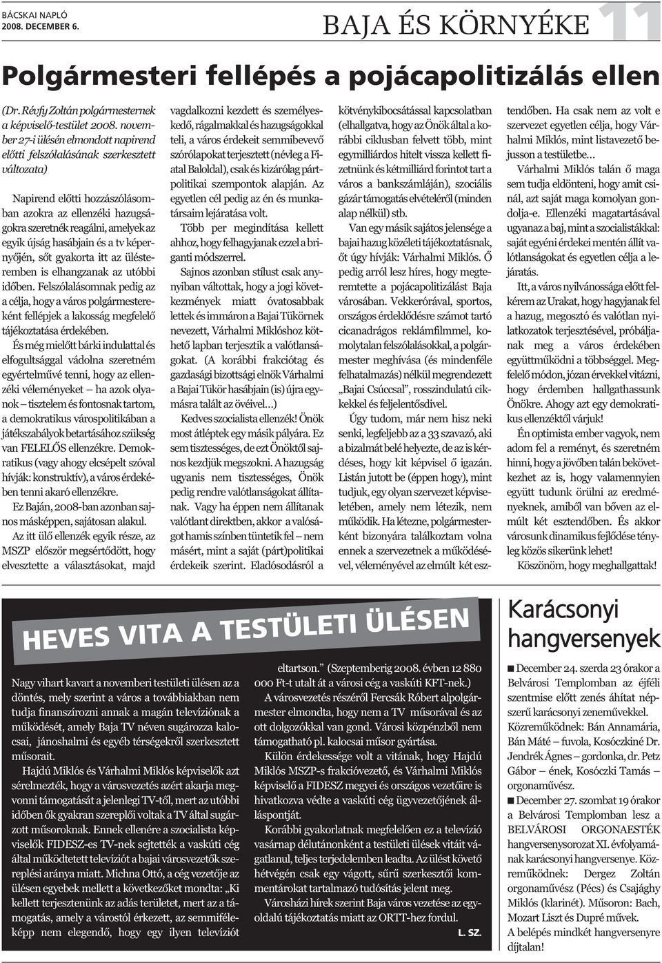 hasábjain és a tv képernyőjén, sőt gyakorta itt az ülésteremben is elhangzanak az utóbbi időben.