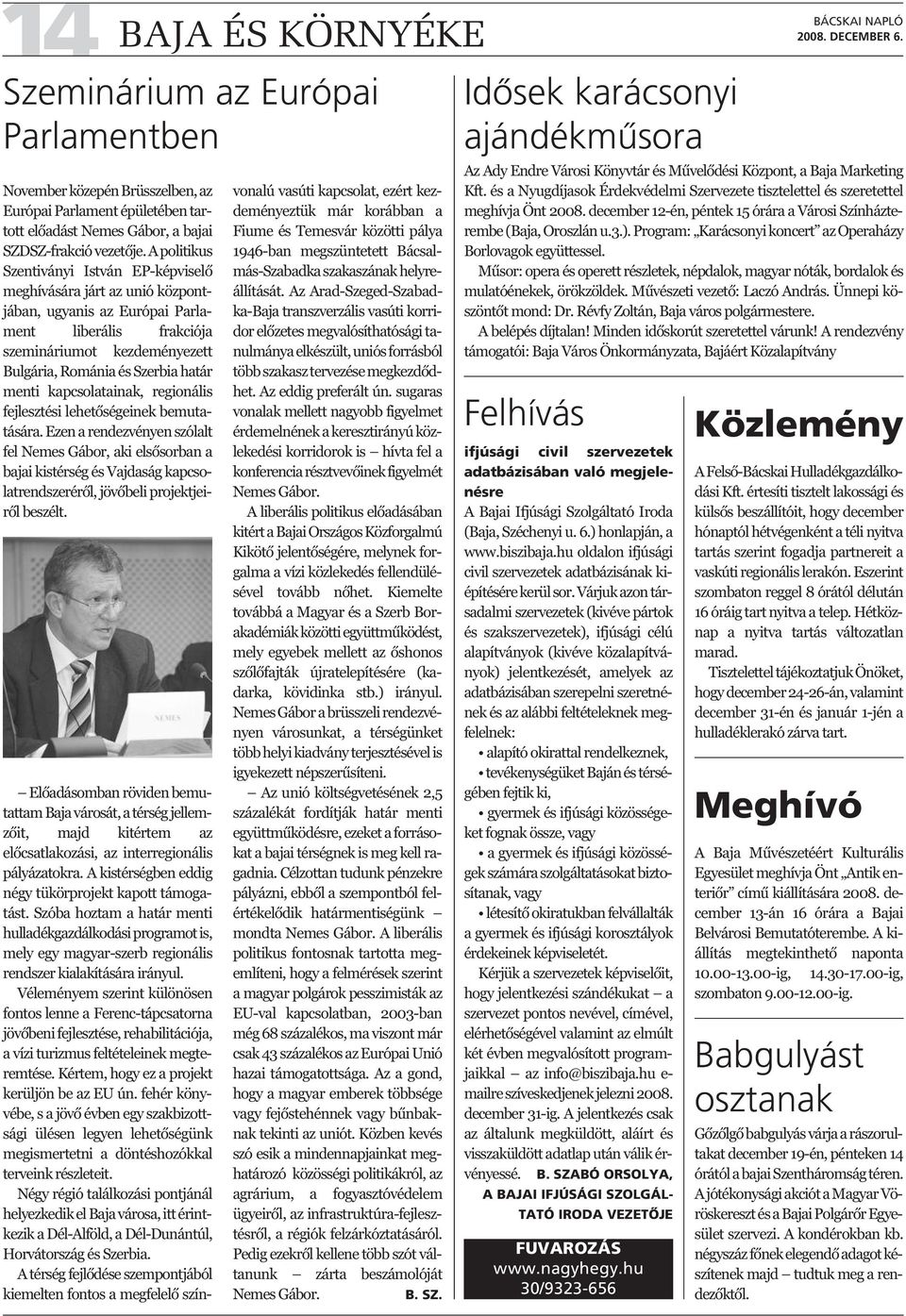 menti kapcsolatainak, regionális fejlesztési lehetőségeinek bemutatására.