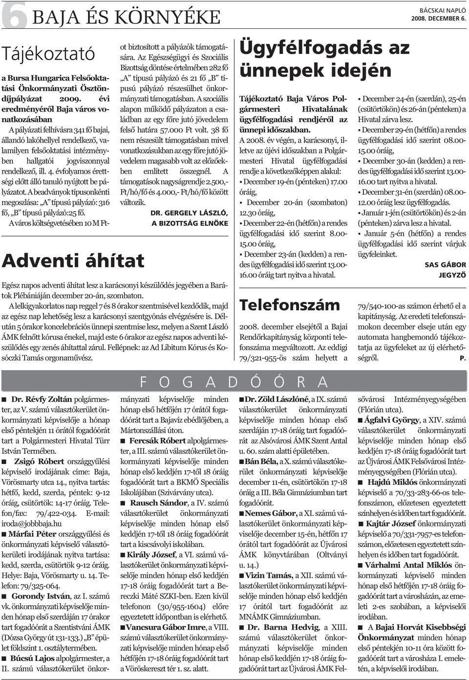 évfolyamos érettségi előtt álló tanuló nyújtott be pályázatot. A beadványok típusonkénti megoszlása: A típusú pályázó: 316 fő, B típusú pályázó:25 fő.