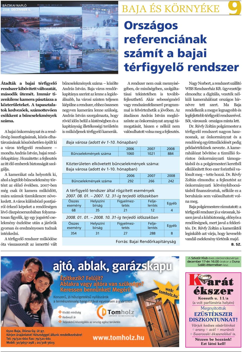 A bajai önkormányzat és a rendőrség összefogásának, közös elhatározásának köszönhetően épült ki a város térfigyelő rendszere mondta András István, bajai rendőrkapitány.