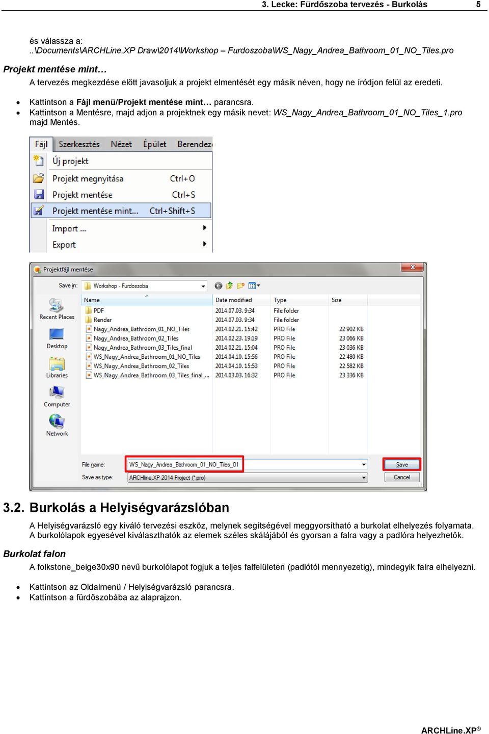 Kattintson a Mentésre, majd adjon a projektnek egy másik nevet: WS_Nagy_Andrea_Bathroom_01_NO_Tiles_1.pro majd Mentés. 3.2.
