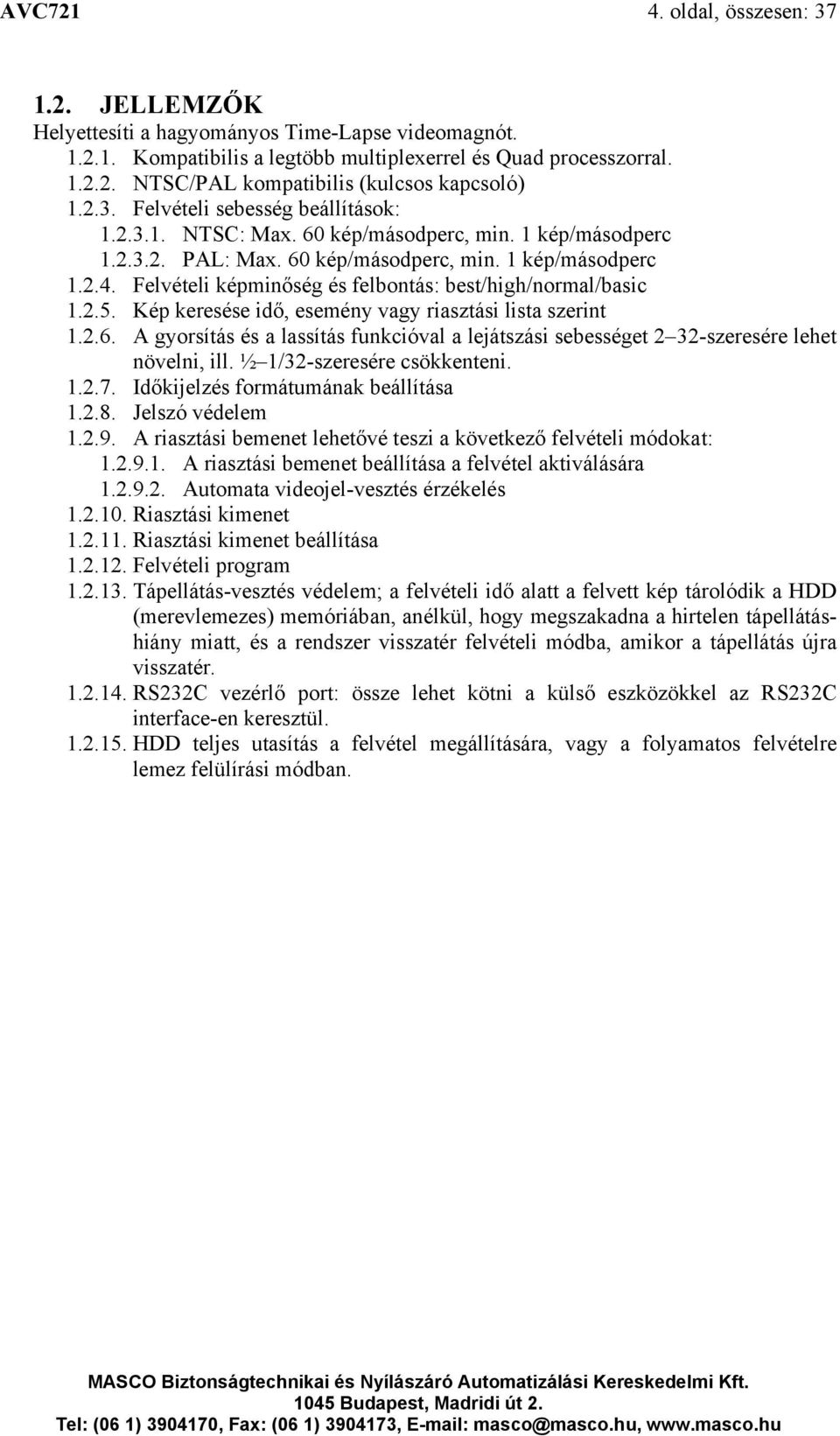 Felvételi képminőség és felbontás: best/high/normal/basic 1.2.5. Kép keresése idő, esemény vagy riasztási lista szerint 1.2.6.