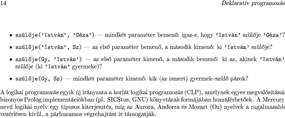 e (Gy, 'I stván') az els ő paraméter kimen ő, a második bemenő: ki az, akinek 'I stván ' szülője (ki 'I stván' gyermeke)?