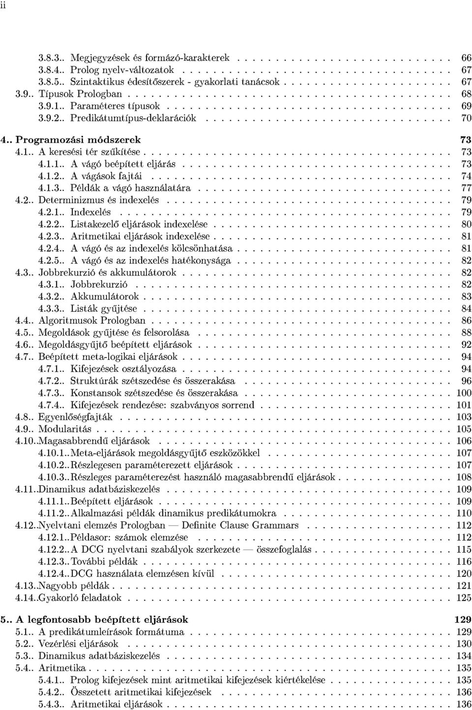 2.. Determinizmus és inde xelés 79 4.2.1.. Indexelés 79 4.2.2.. Listakezelő eljárások indexelése 80 4.2.3.. ritmetikai eljárások inde xelése 81 4.2.4.. vágó és az indexelés kölcsönhatása 81 4.2.5.