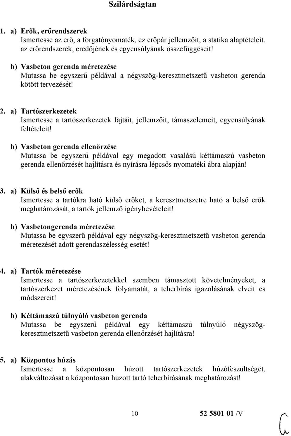 a) Tartószerkezetek Ismertesse a tartószerkezetek fajtáit, jellemzőit, támaszelemeit, egyensúlyának feltételeit!