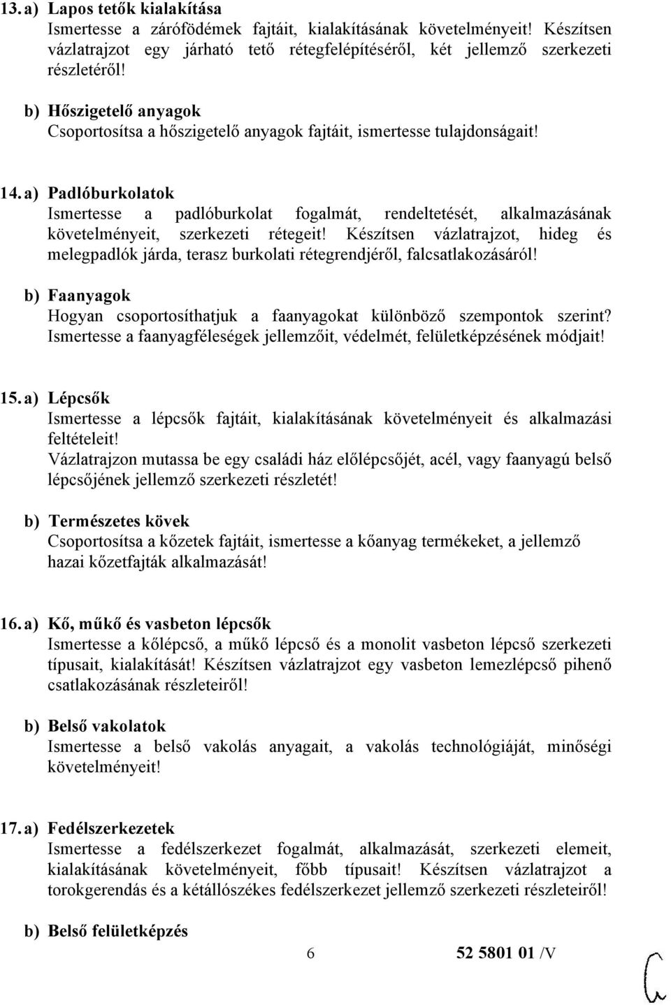 a) Padlóburkolatok Ismertesse a padlóburkolat fogalmát, rendeltetését, alkalmazásának követelményeit, szerkezeti rétegeit!