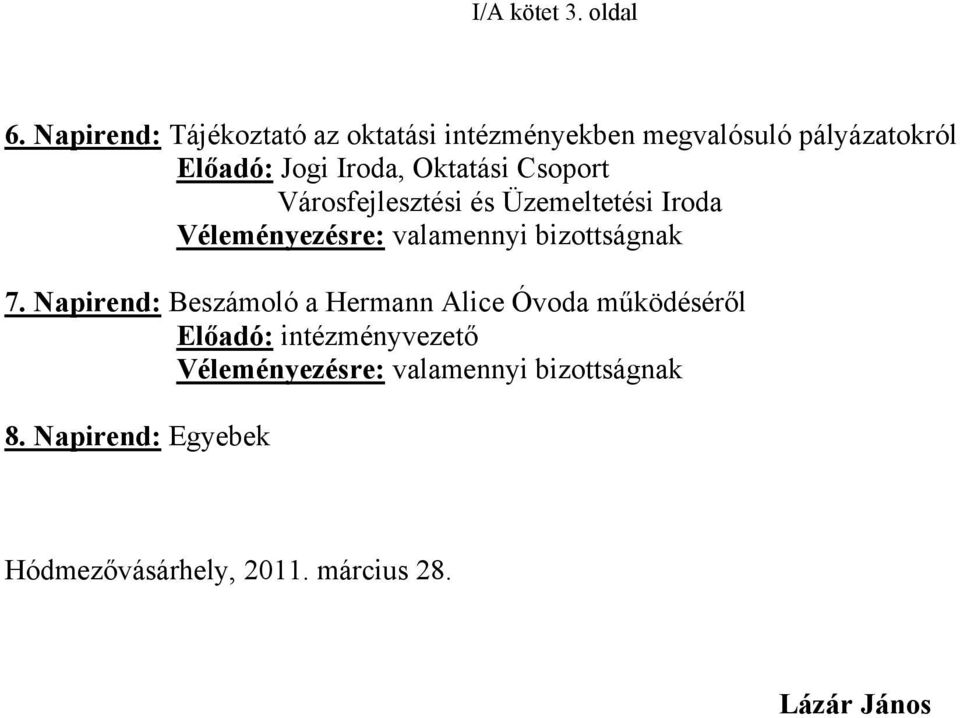 Oktatási Csoport Városfejlesztési és Üzemeltetési Iroda Véleményezésre: valamennyi bizottságnak 7.