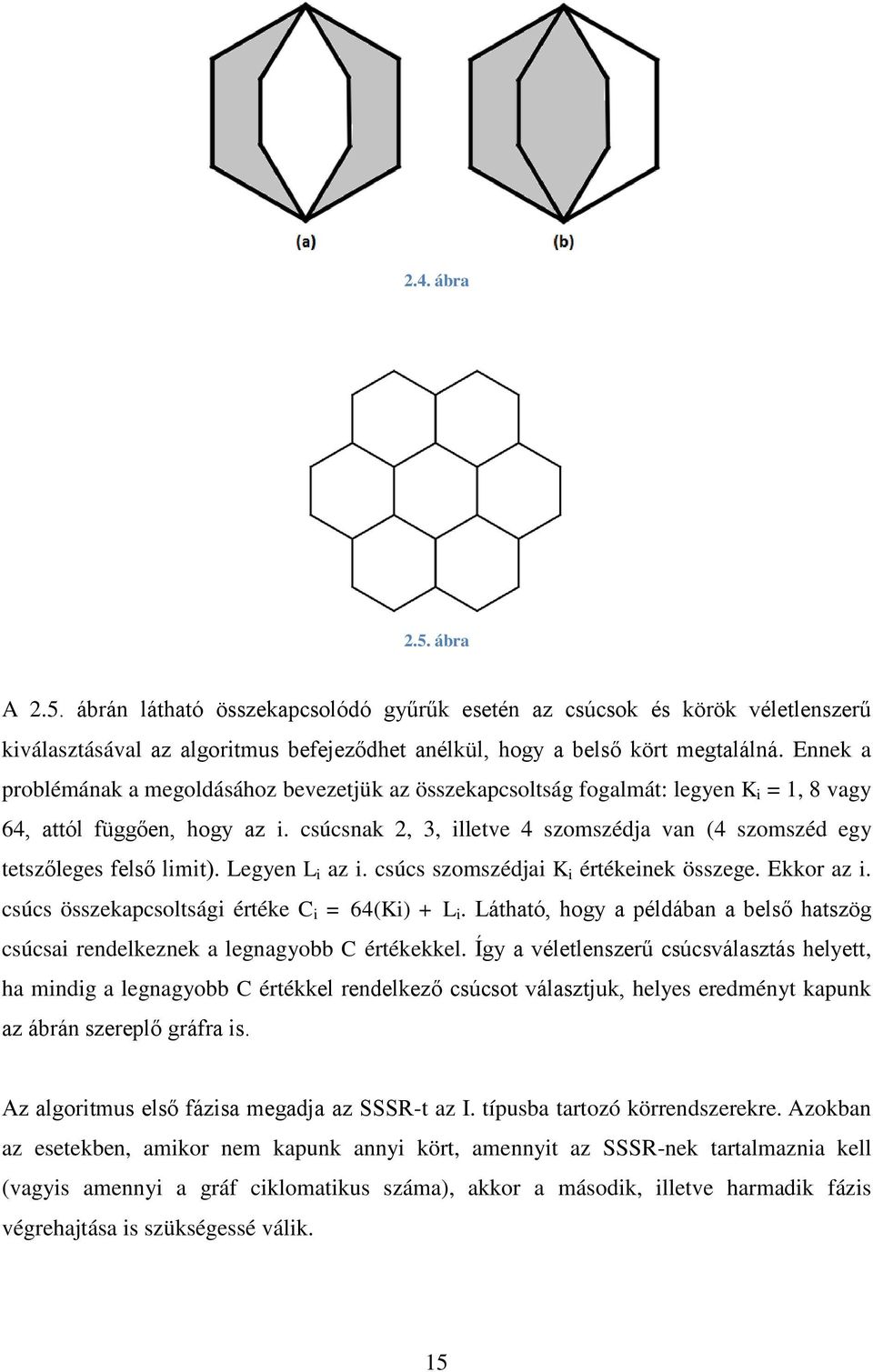 csúcsnak 2, 3, illetve 4 szomszédja van (4 szomszéd egy tetszőleges felső limit). Legyen L i az i. csúcs szomszédjai K i értékeinek összege. Ekkor az i.