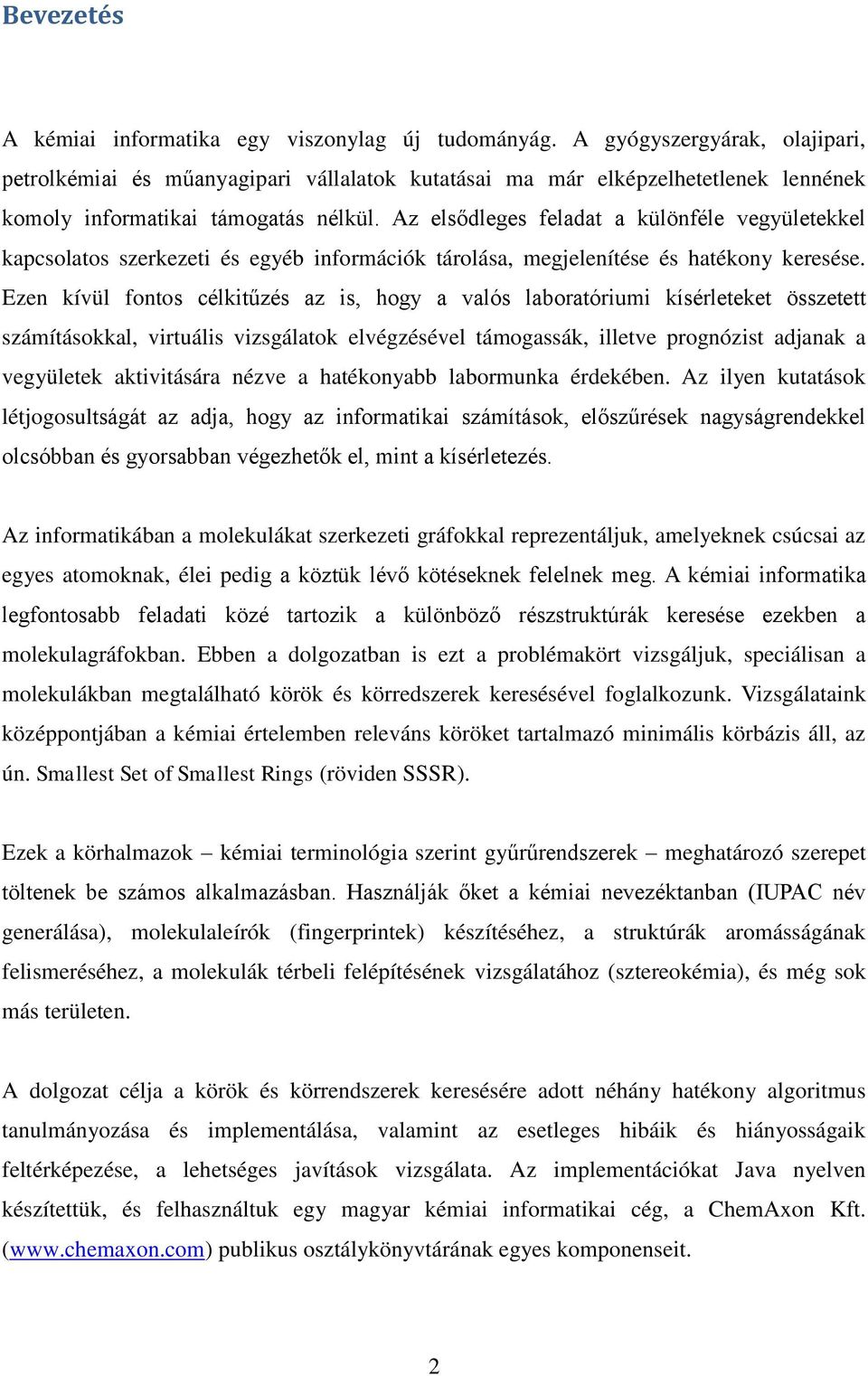 Az elsődleges feladat a különféle vegyületekkel kapcsolatos szerkezeti és egyéb információk tárolása, megjelenítése és hatékony keresése.