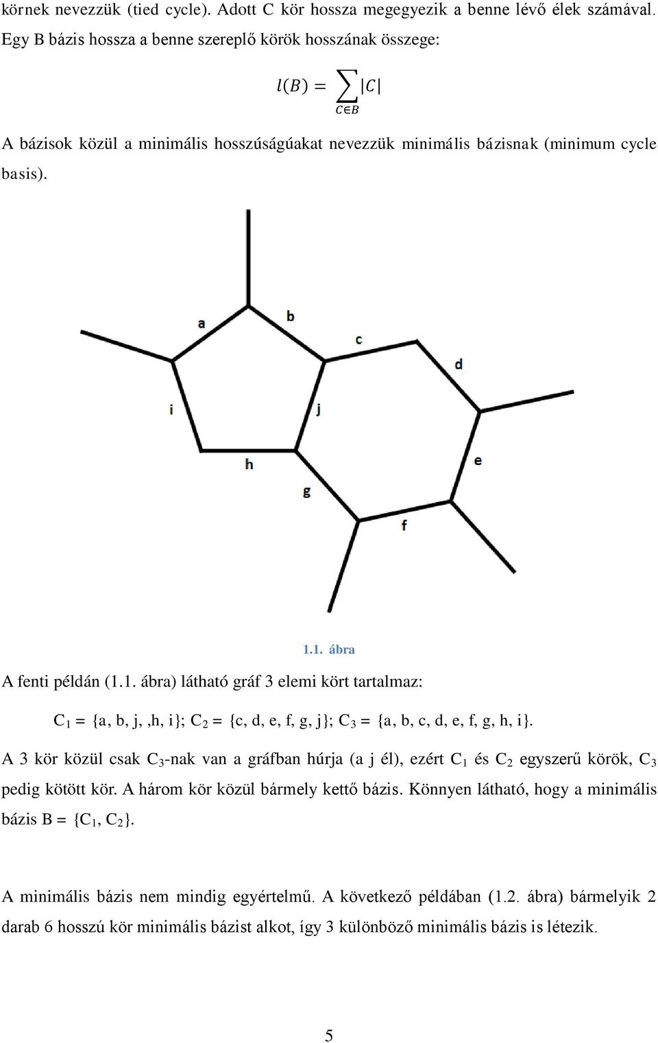 1. ábra A fenti példán (1.1. ábra) látható gráf 3 elemi kört tartalmaz: C 1 = {a, b, j,,h, i}; C 2 = {c, d, e, f, g, j}; C 3 = {a, b, c, d, e, f, g, h, i}.