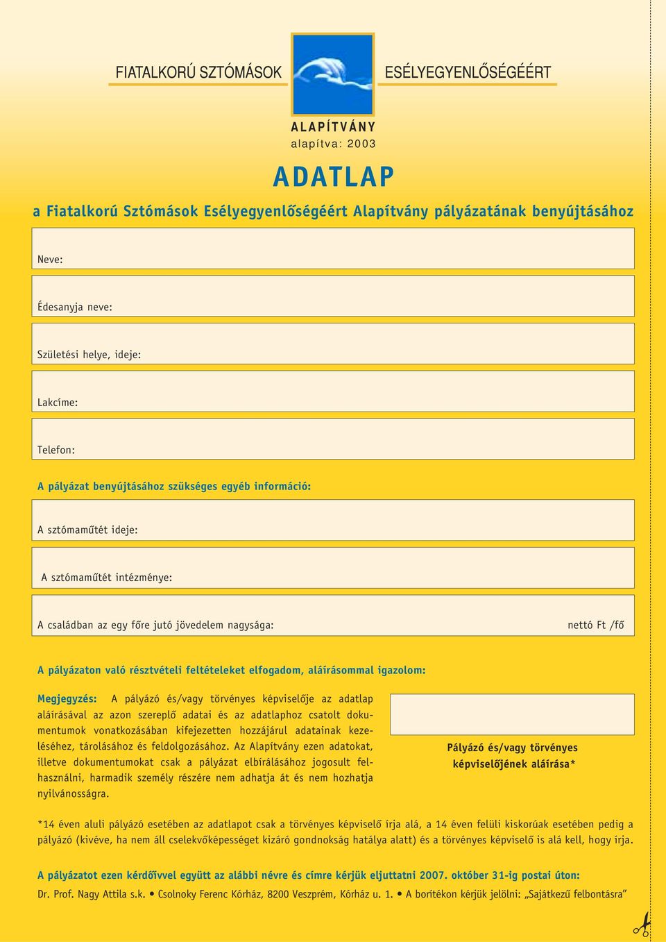 aláírásommal igazolom: Megjegyzés: A pályázó és/vagy törvényes képviselôje az adatlap aláírásával az azon szereplô adatai és az adatlaphoz csatolt dokumentumok vonatkozásában kifejezetten hozzájárul
