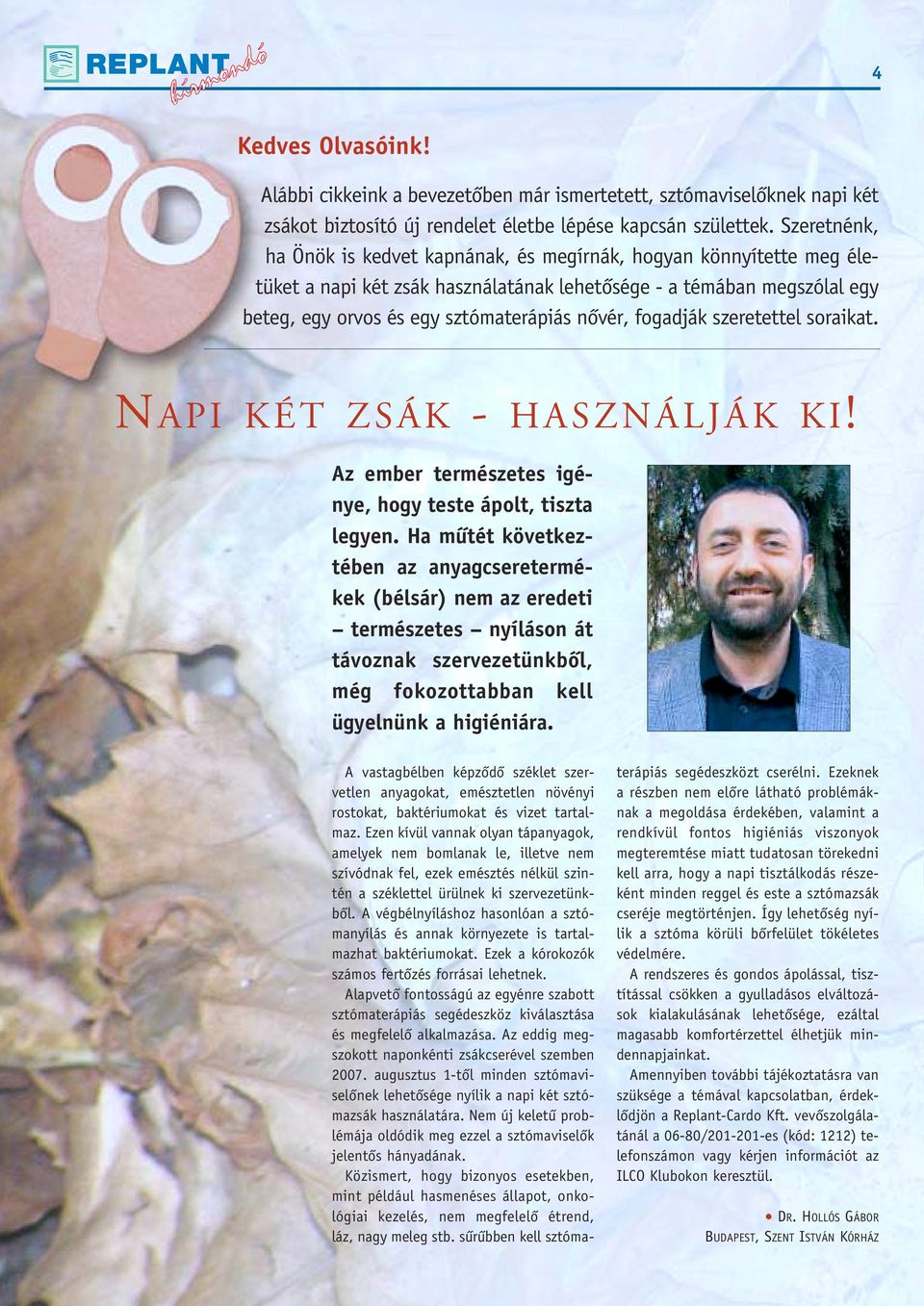 fogadják szeretettel soraikat. NAPI KÉT ZSÁK - HASZNÁLJÁK KI! Az ember természetes igénye, hogy teste ápolt, tiszta legyen.