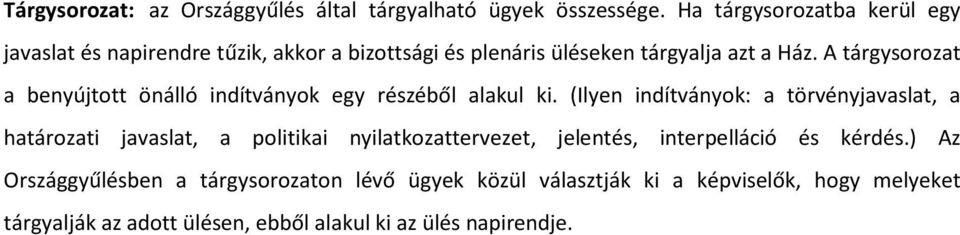 A tárgysorozat a benyújtott önálló indítványok egy részéből alakul ki.