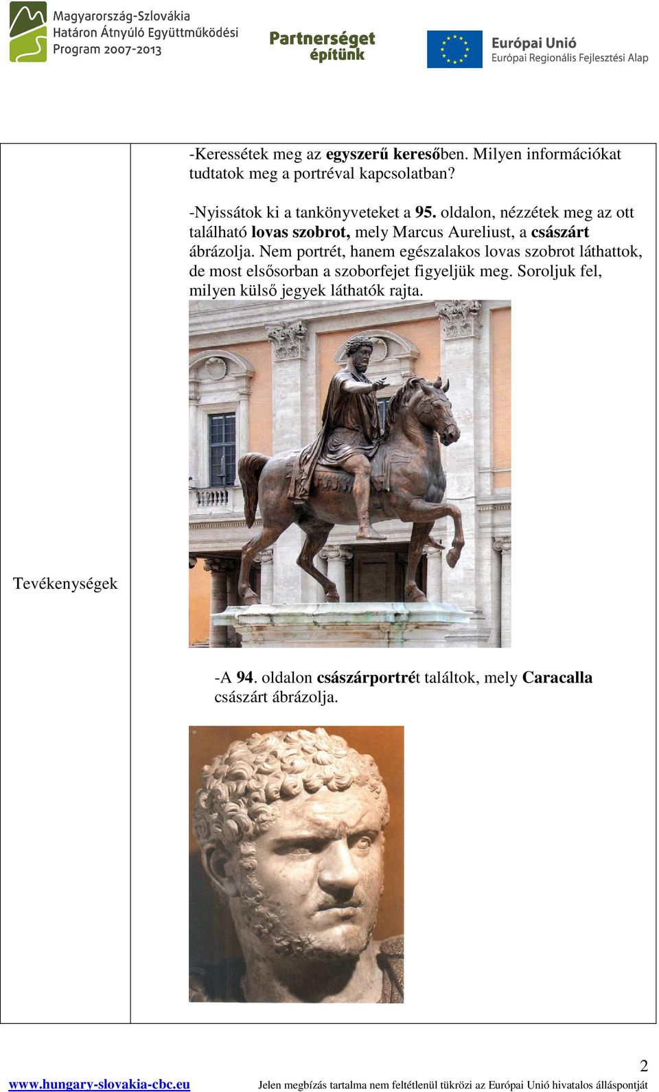 oldalon, nézzétek meg az ott található lovas szobrot, mely Marcus Aureliust, a császárt ábrázolja.