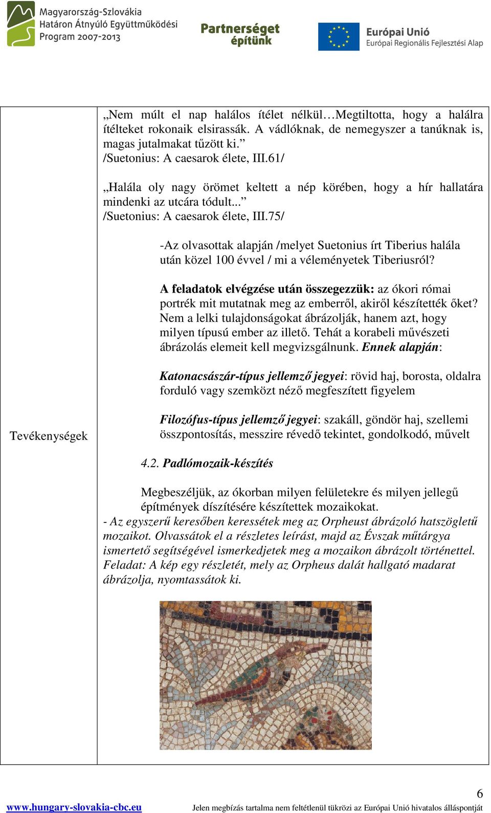 75/ -Az olvasottak alapján /melyet Suetonius írt Tiberius halála után közel 100 évvel / mi a véleményetek Tiberiusról?