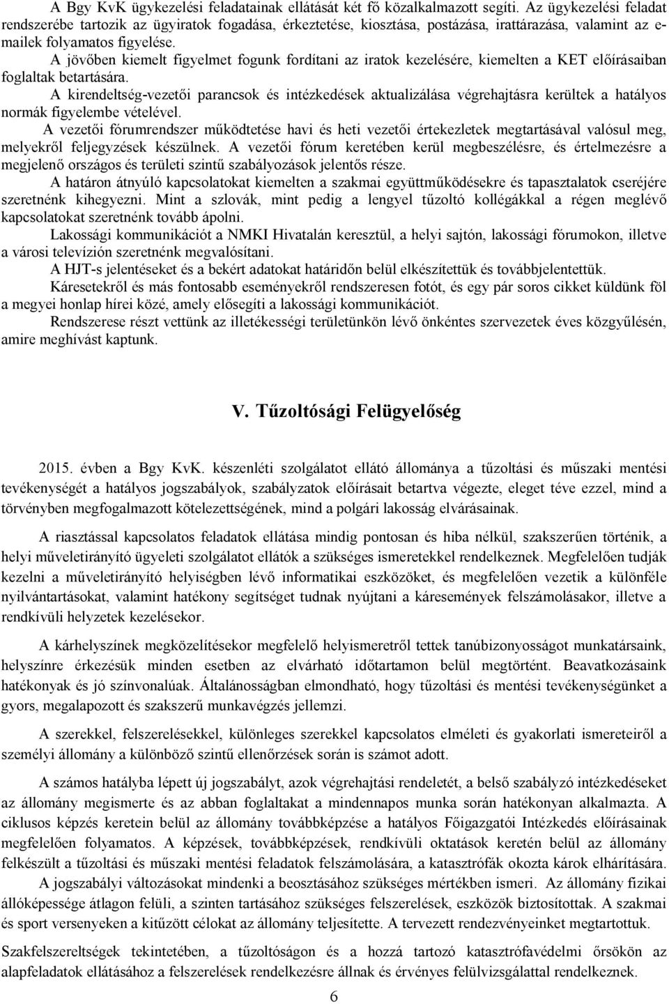 A jövőben kiemelt figyelmet fogunk fordítani az iratok kezelésére, kiemelten a KET előírásaiban foglaltak betartására.