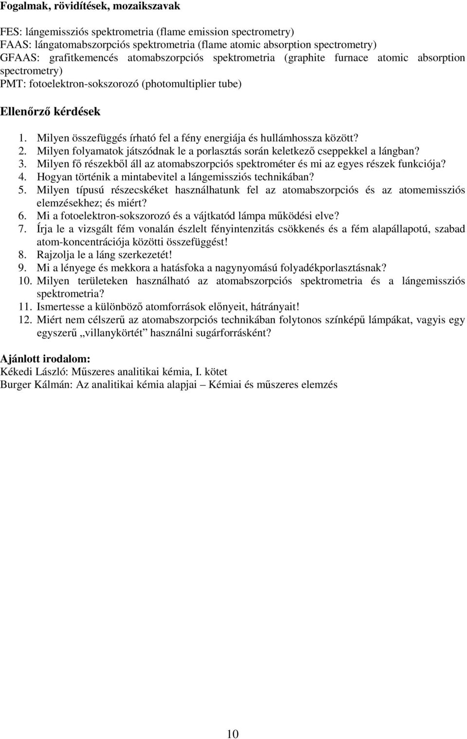 Milyen összefüggés írható fel a fény energiája és hullámhossza között? 2. Milyen folyamatok játszódnak le a porlasztás során keletkező cseppekkel a lángban? 3.