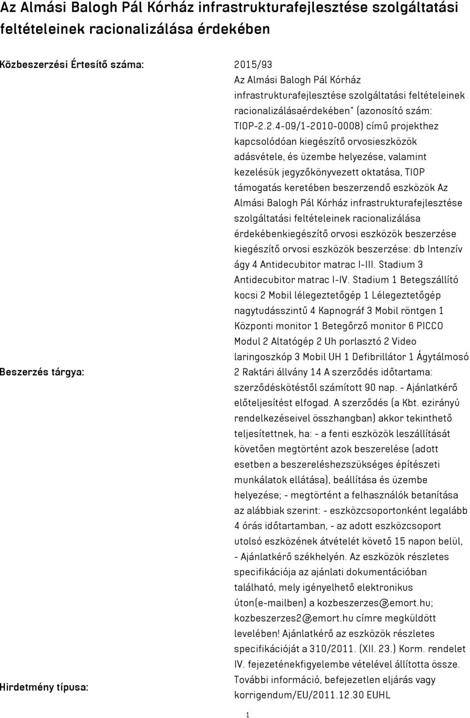 2.4-09/1-2010-0008) című projekthez kapcsolódóan kiegészítő orvosieszközök adásvétele, és üzembe helyezése, valamint kezelésük jegyzőkönyvezett oktatása, TIOP támogatás keretében beszerzendő eszközök