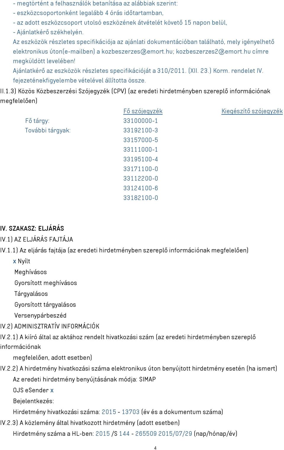 hu címre megküldött levelében! Ajánlatkérő az eszközök részletes specifikációját a 310