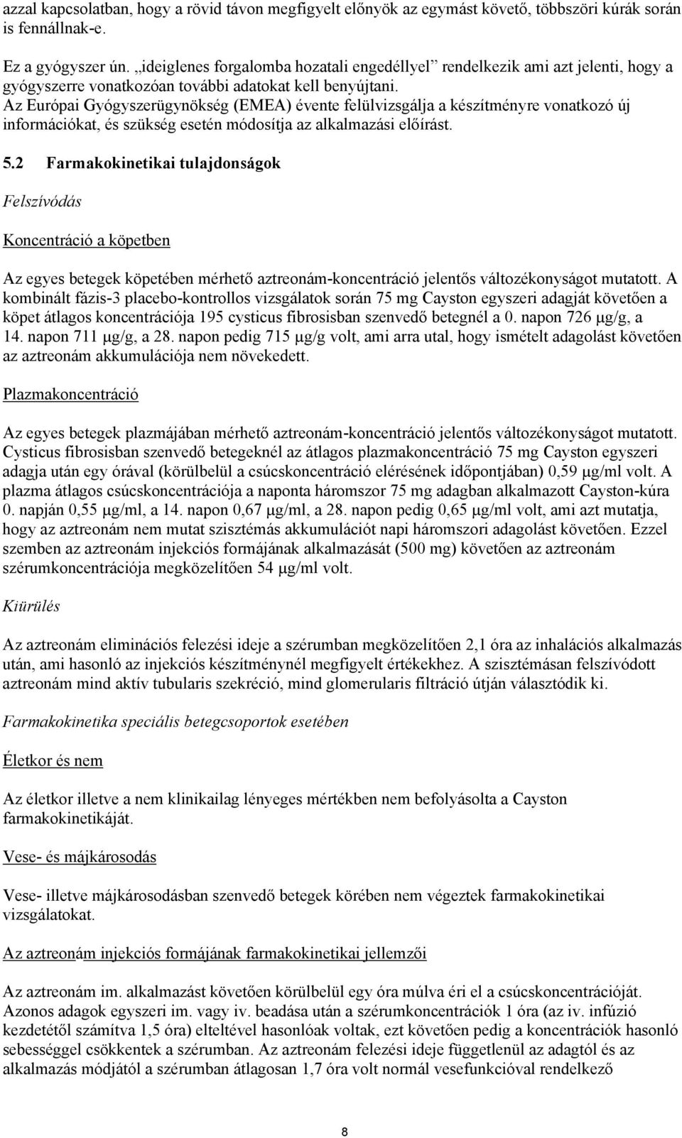 Az Európai Gyógyszerügynökség (EMEA) évente felülvizsgálja a készítményre vonatkozó új információkat, és szükség esetén módosítja az alkalmazási előírást. 5.