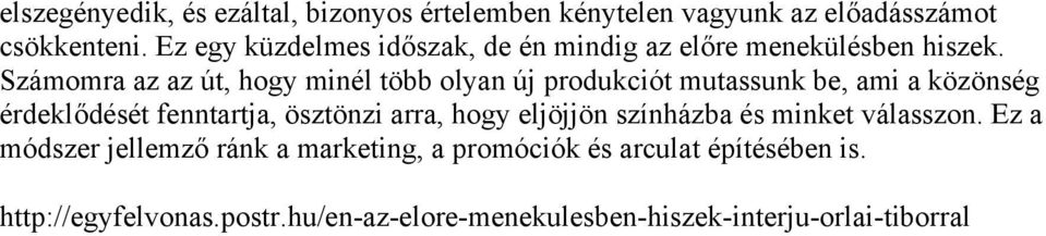 Számomra az az út, hogy minél több olyan új produkciót mutassunk be, ami a közönség érdeklődését fenntartja, ösztönzi arra,