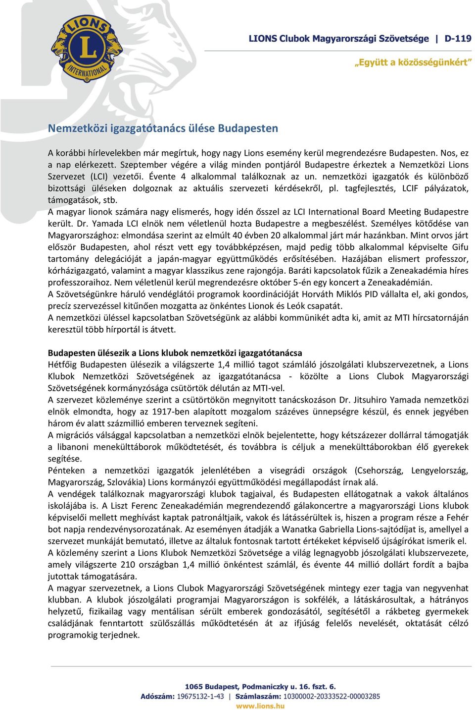 nemzetközi igazgatók és különböző bizottsági üléseken dolgoznak az aktuális szervezeti kérdésekről, pl. tagfejlesztés, LCIF pályázatok, támogatások, stb.